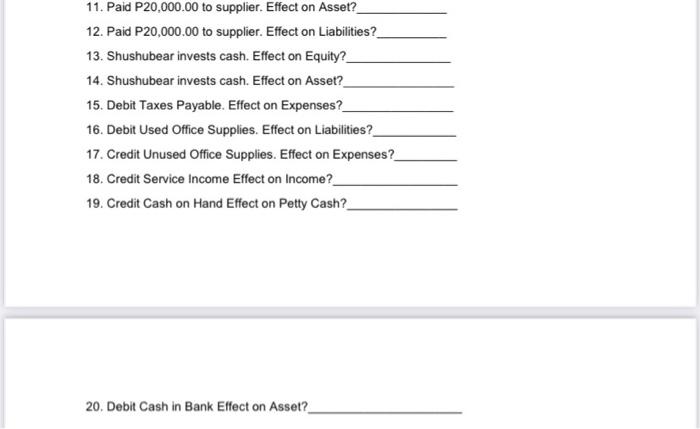 Please answer Increase or Decrease or No effect 11. Paid P20,000.00 to