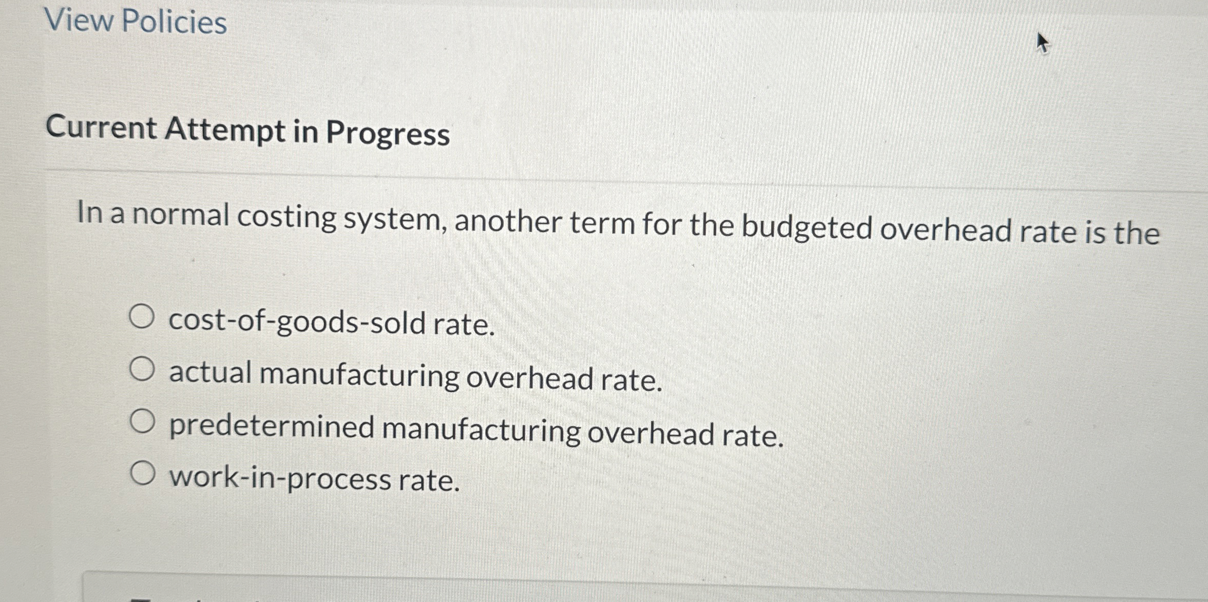  View Policies Current Attempt in Progress In a normal costing system,