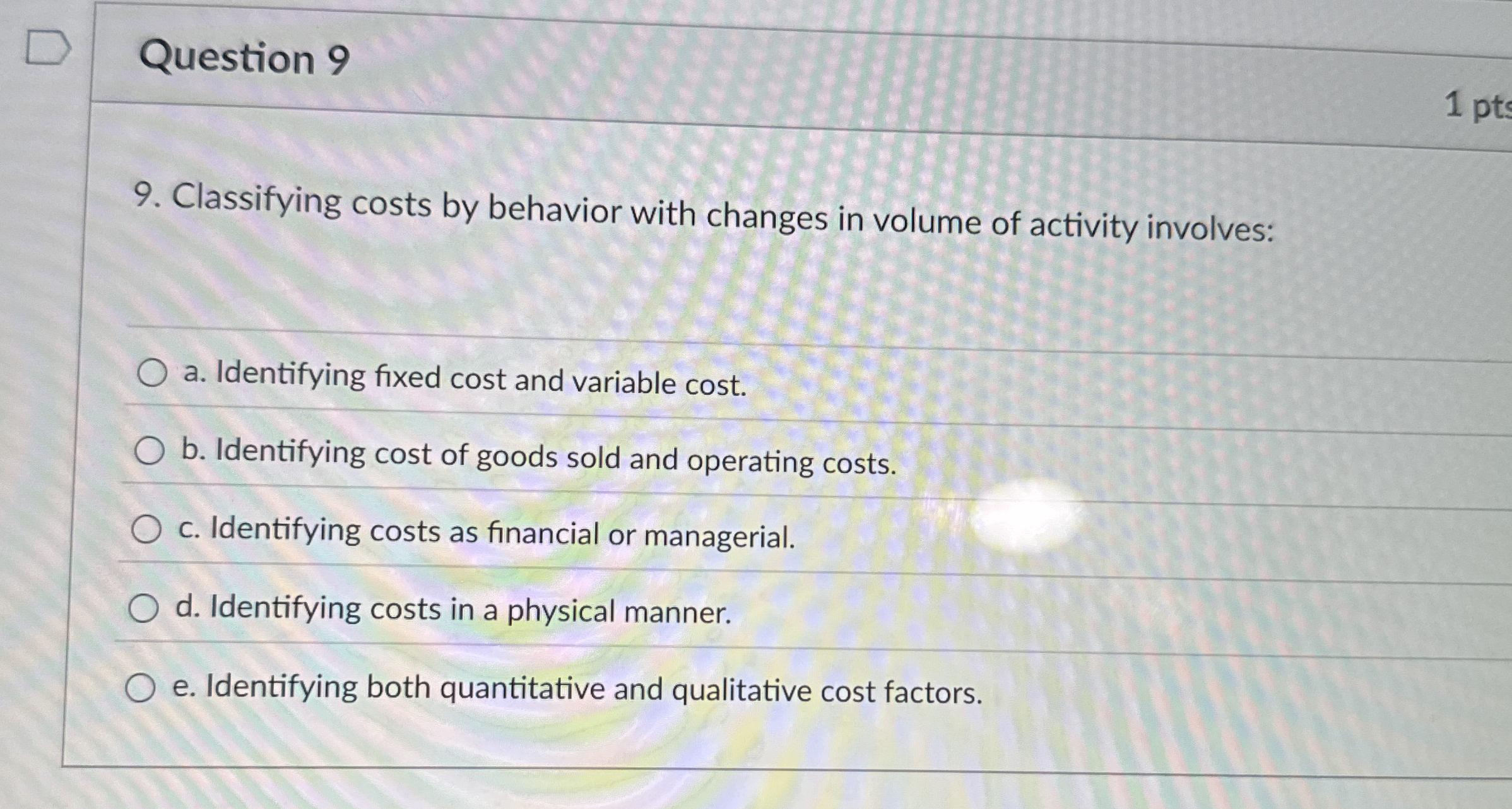  Question 9 Classifying costs by behavior with changes in volume of