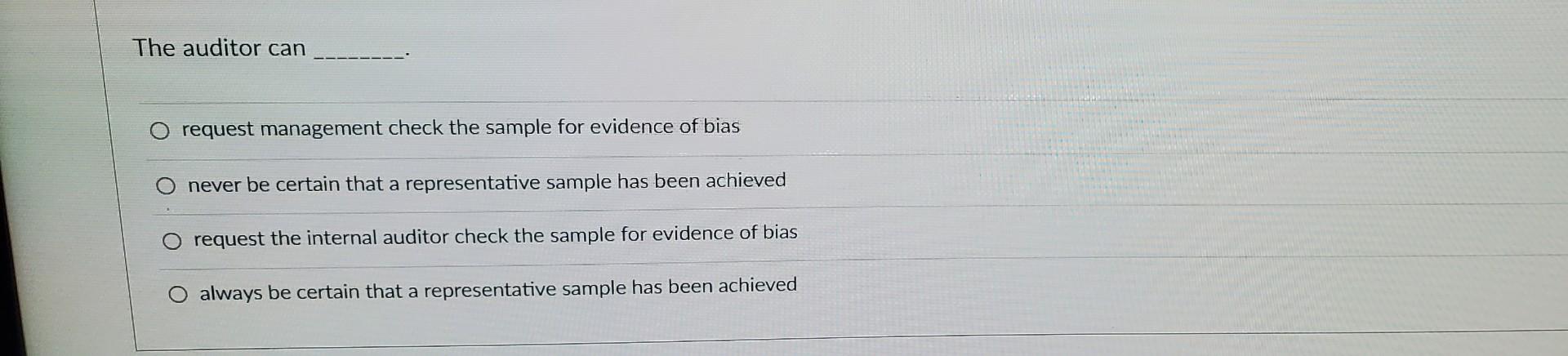 The auditor can request management check the sample for evidence of