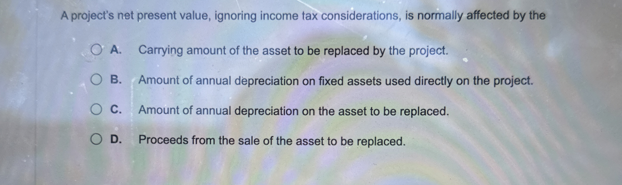  A project's net present value, ignoring income tax considerations, is normally