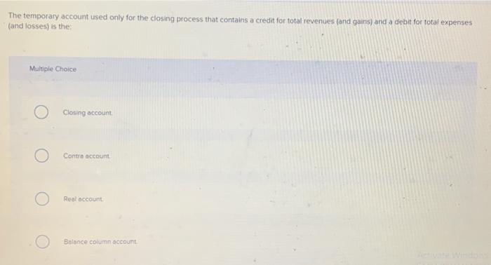  The temporary account used only for the closing process that contains