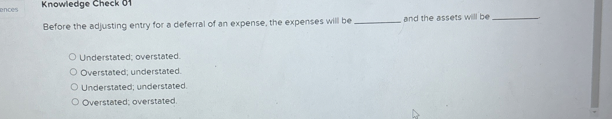 Knowledge Check 01 Before the adjusting entry for a deferral of
