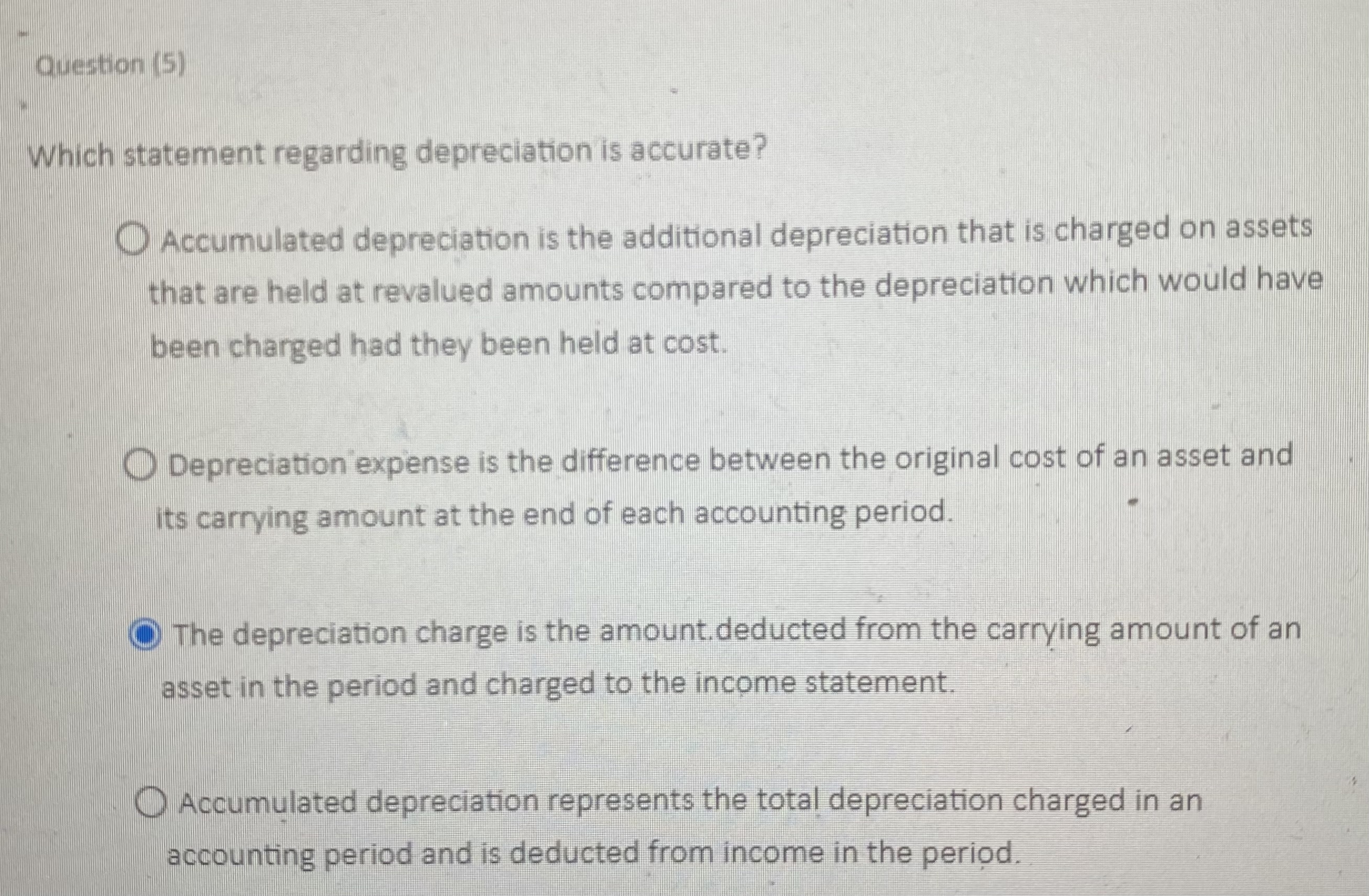  Question (5) Which statement regarding depreciation is accurate? Accumulated depreciation is