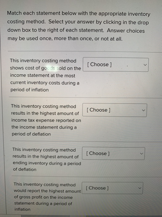  Match each statement below with the appropriate inventory costing method. Select