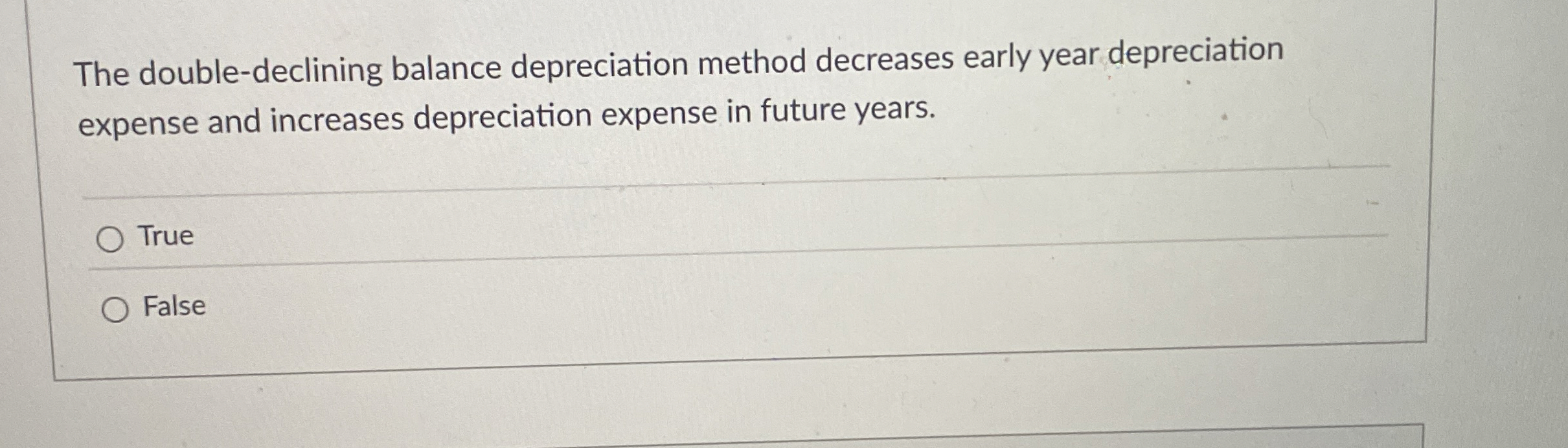  The double-declining balance depreciation method decreases early year depreciation expense and