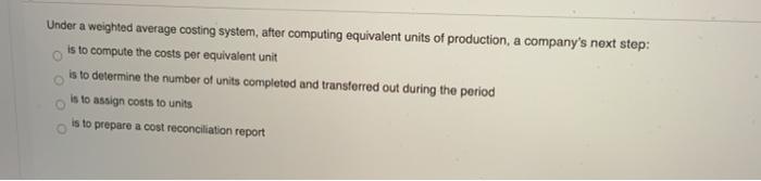  Under a weighted average costing system, after computing equivalent units of