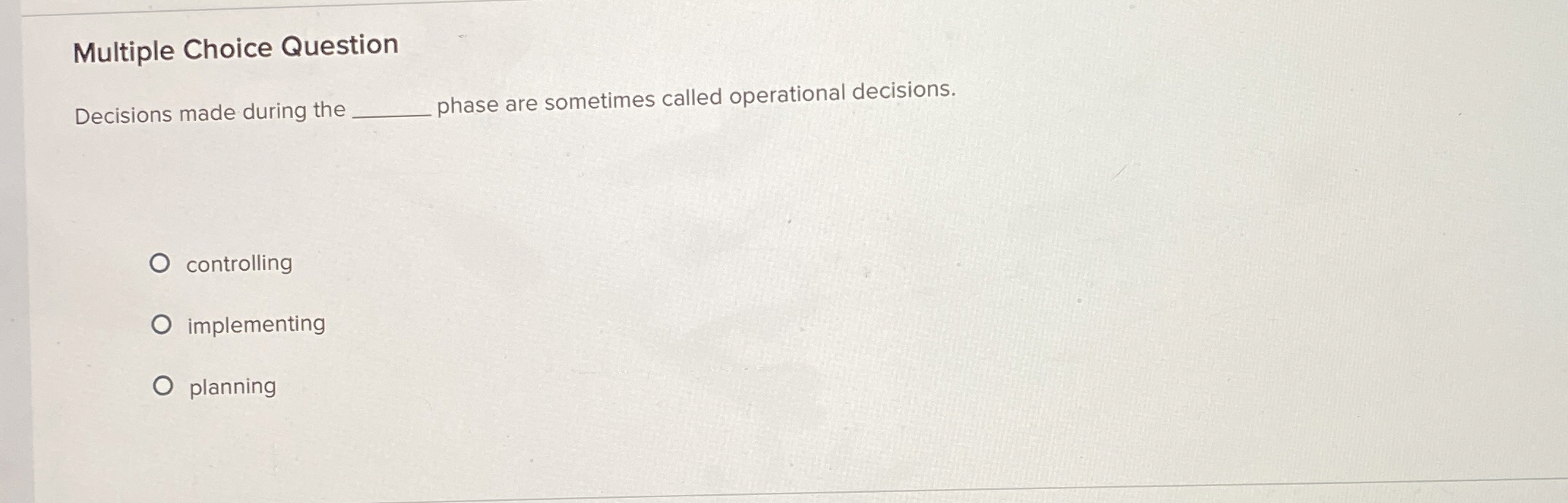  Multiple Choice Question Decisions made during the phase are sometimes called