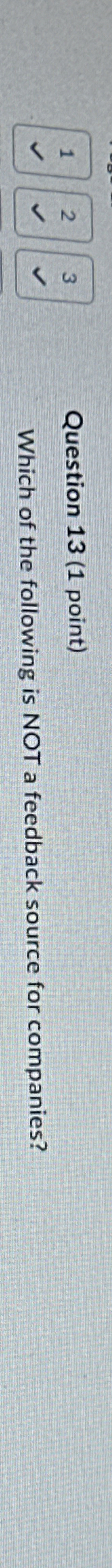  1 2 3 Question 13(1 point) Which of the following is