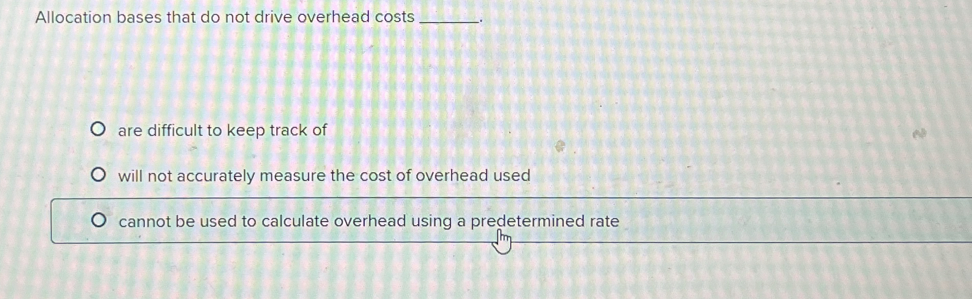  Allocation bases that do not drive overhead costs q, are difficult