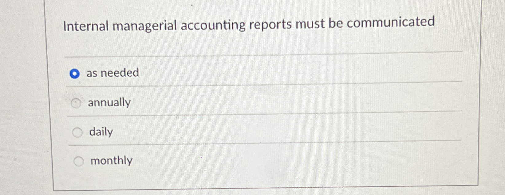  Internal managerial accounting reports must be communicated as needed annually daily