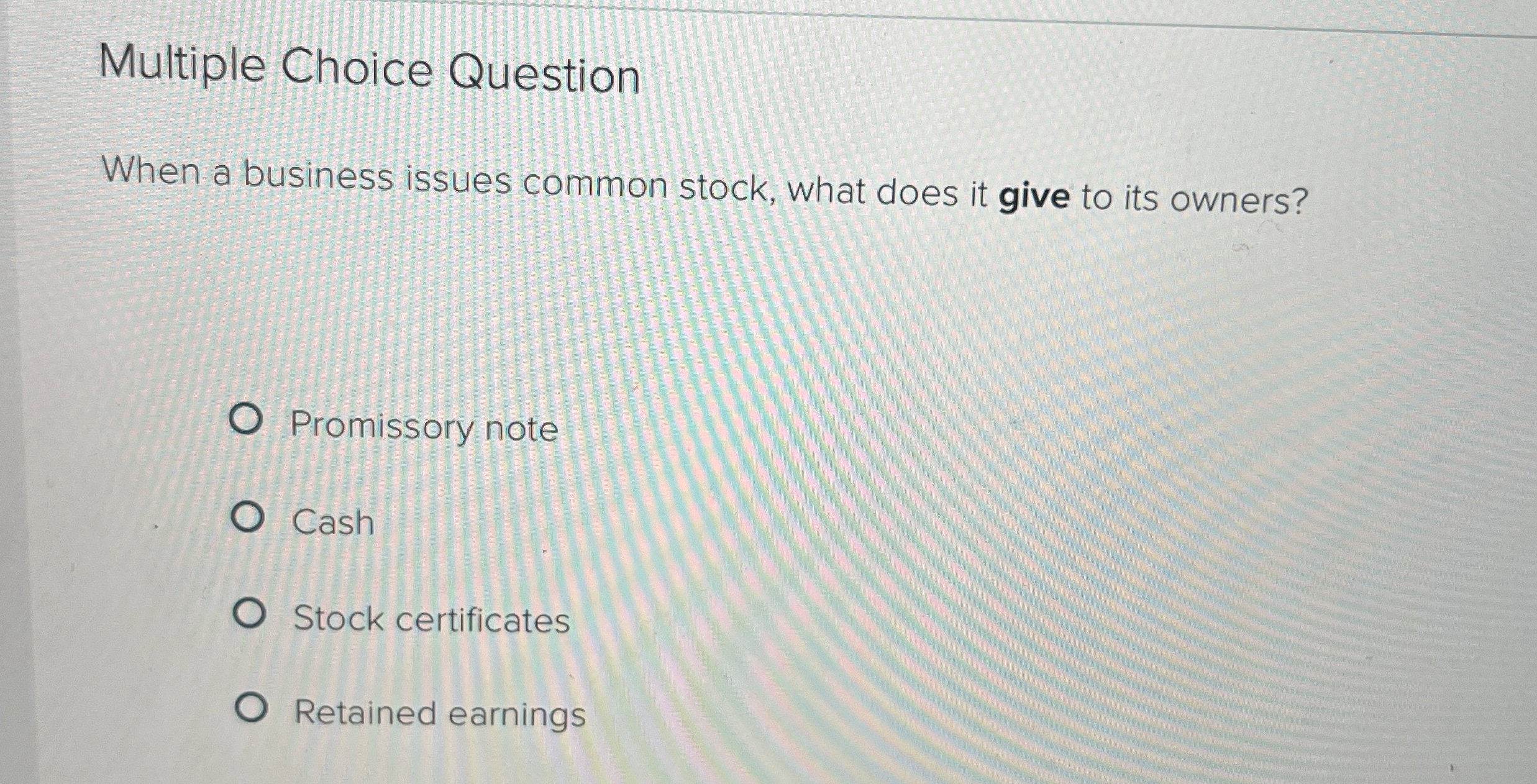  Multiple Choice Question When a business issues common stock, what does