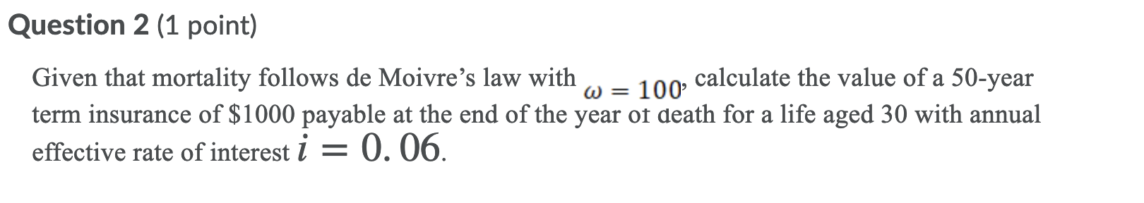  Question 2 (1 point) Given that mortality follows de Moivre's law