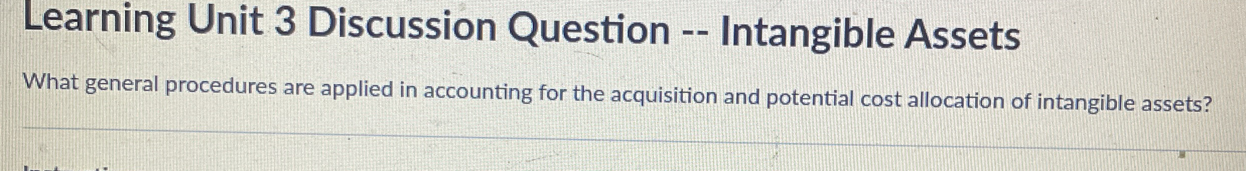  Learning Unit 3 Discussion Question -- Intangible Assets What general procedures