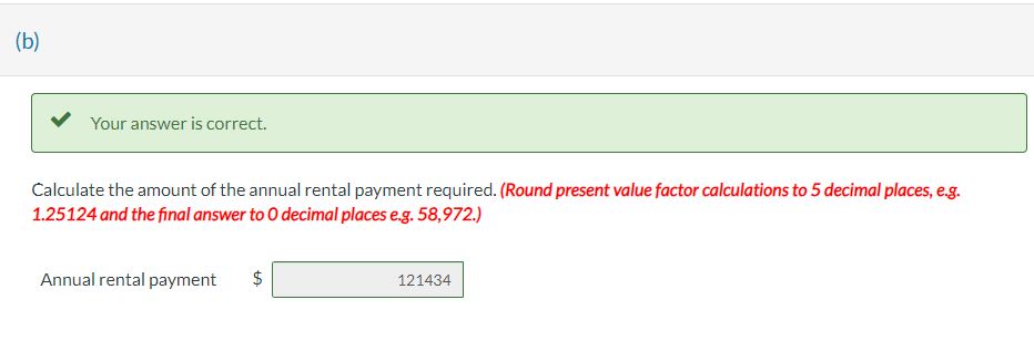 correct. Calculate the amount of the annual rental payment required. (Round present