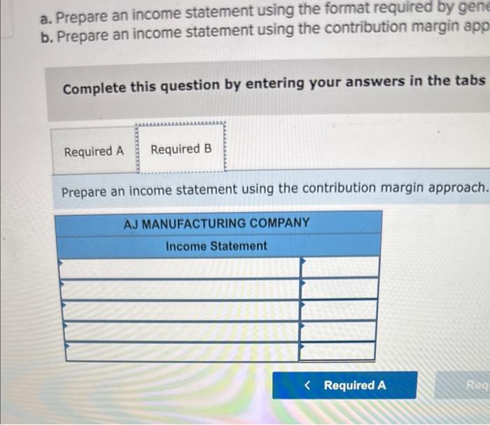 income statement using the contribution margin approach AJ Manufacturing Company incurred $56,000