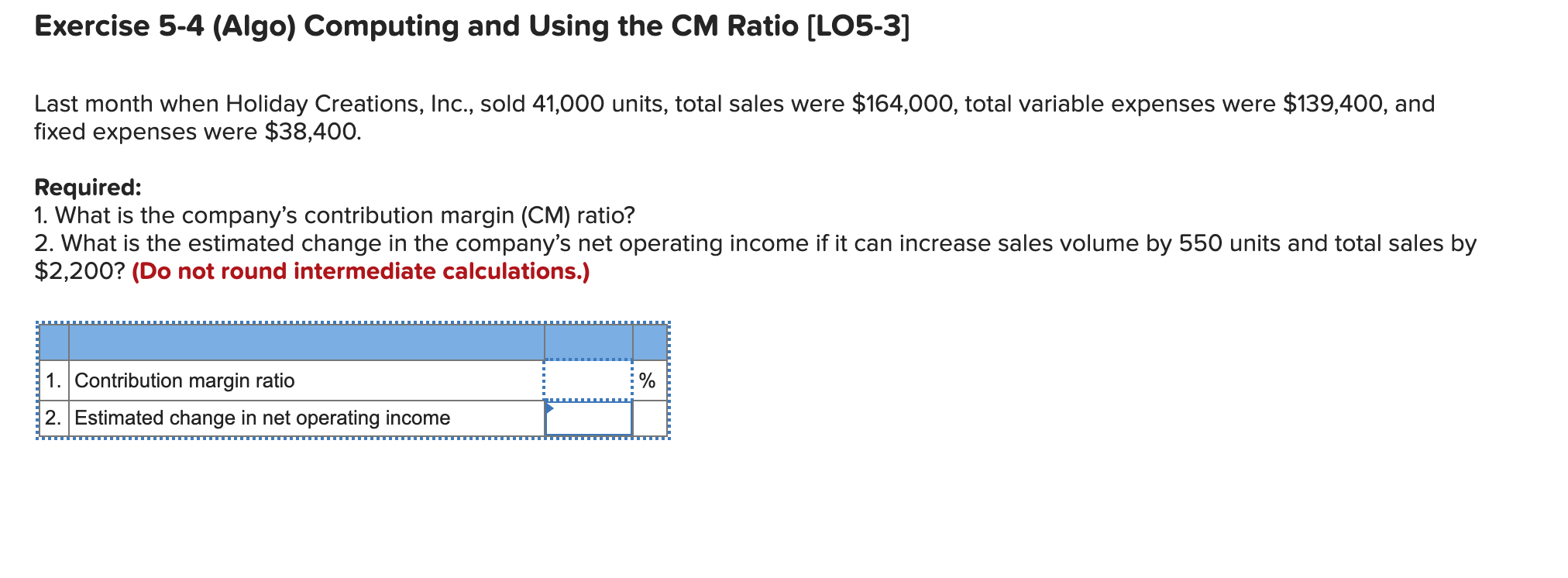  Exercise 5-4 (Algo) Computing and Using the CM Ratio (LO5-3] Last
