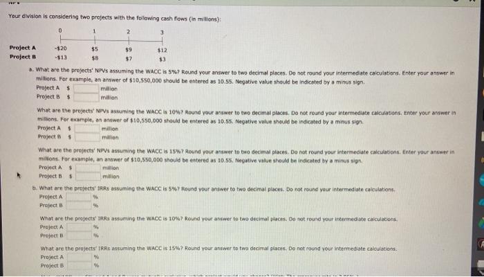  F Your division is considering two projects with the following cash