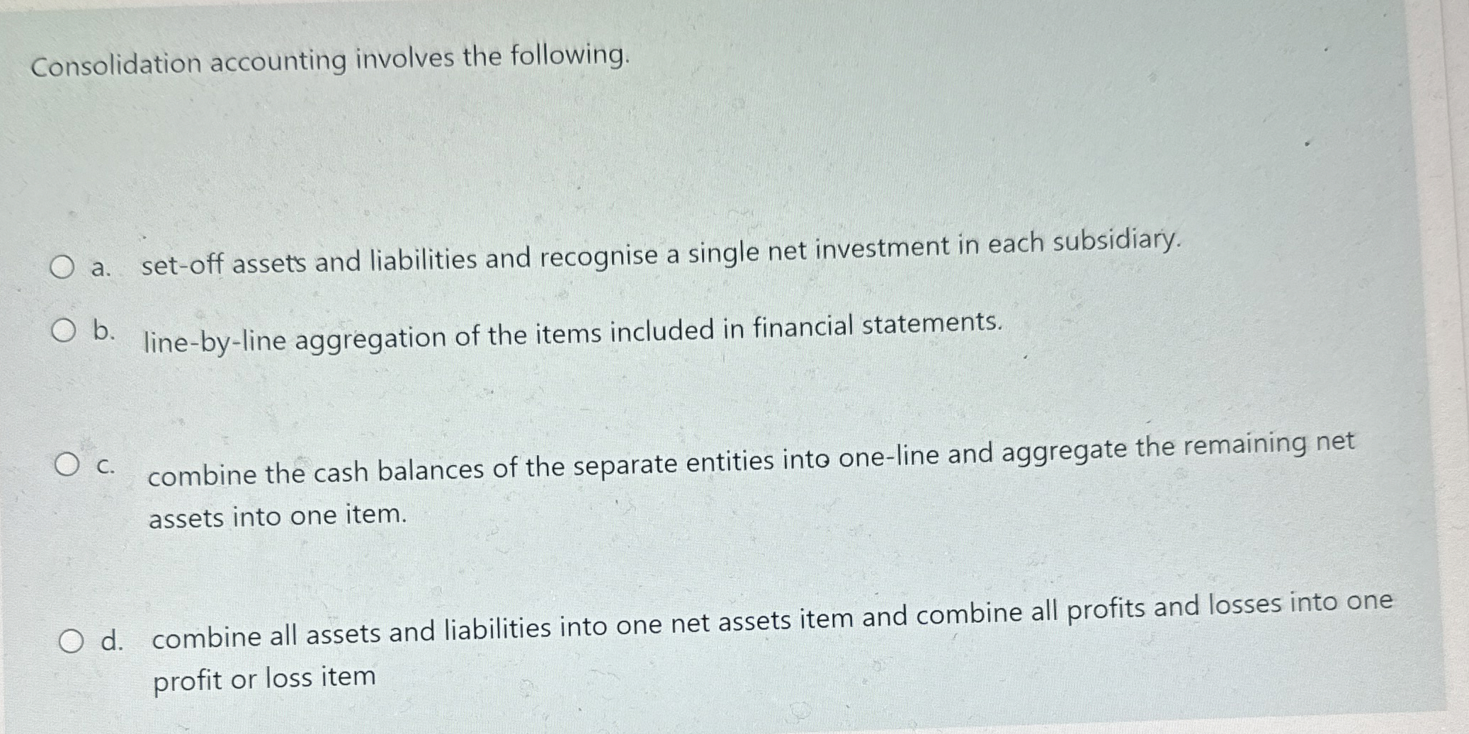  Consolidation accounting involves the following. a. set-off assets and liabilities and
