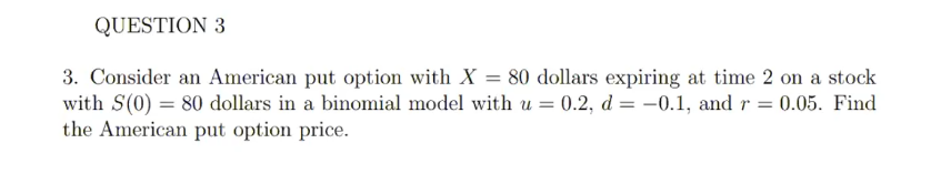 QUESTION 3 3. Consider an American put option with X =