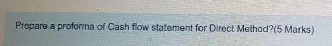  Prepare a proforma of Cash flow statement for Direct Method