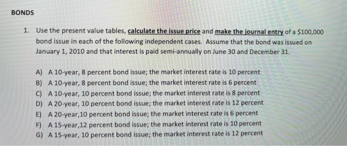 PLEASE ANSWER EVERYTHING BONDS 1. Use the present value tables, calculate the