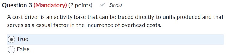  Question 3(Mandatory)(2 points) A cost driver is an activity base that