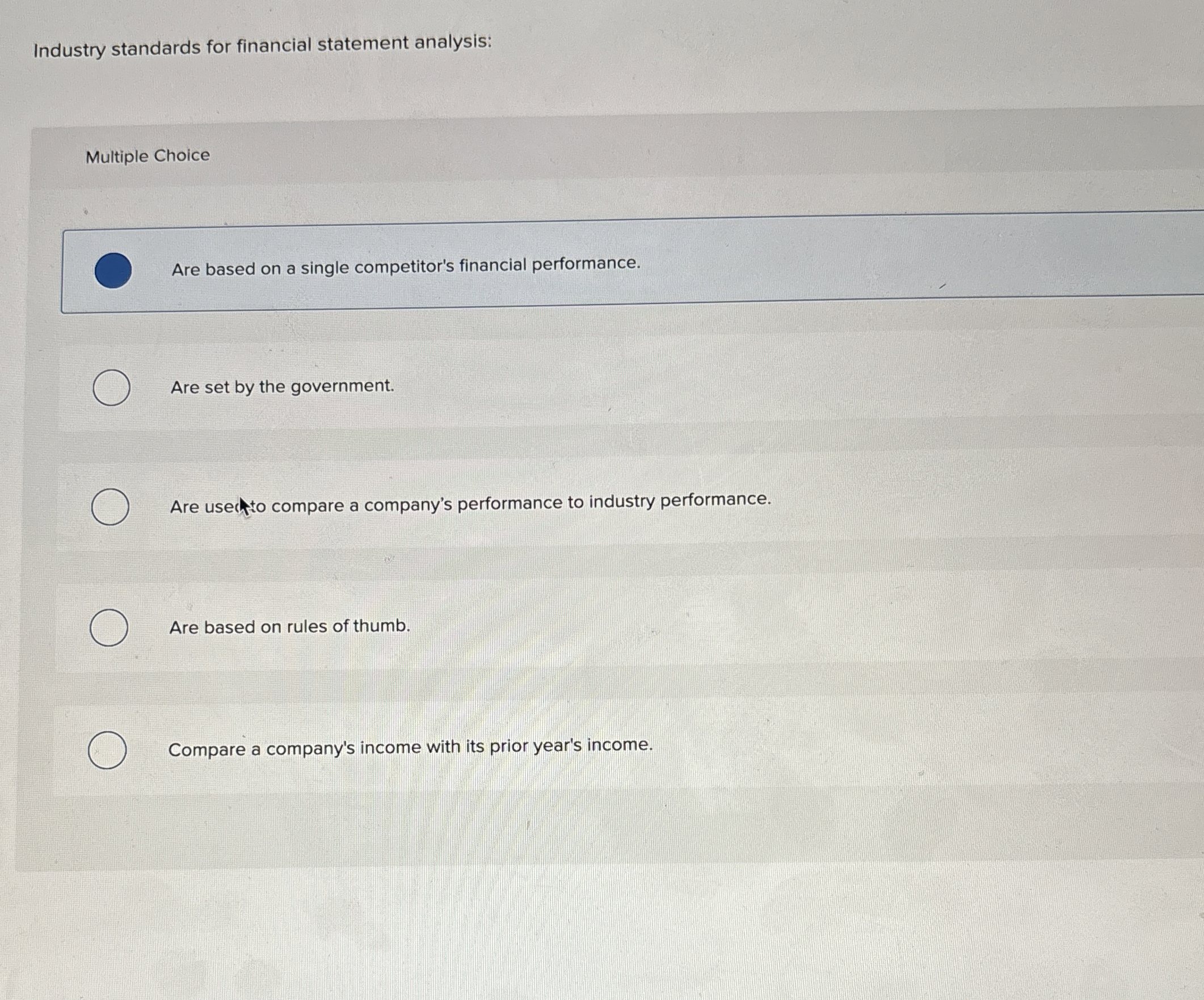  Industry standards for financial statement analysis: Multiple Choice Are based on