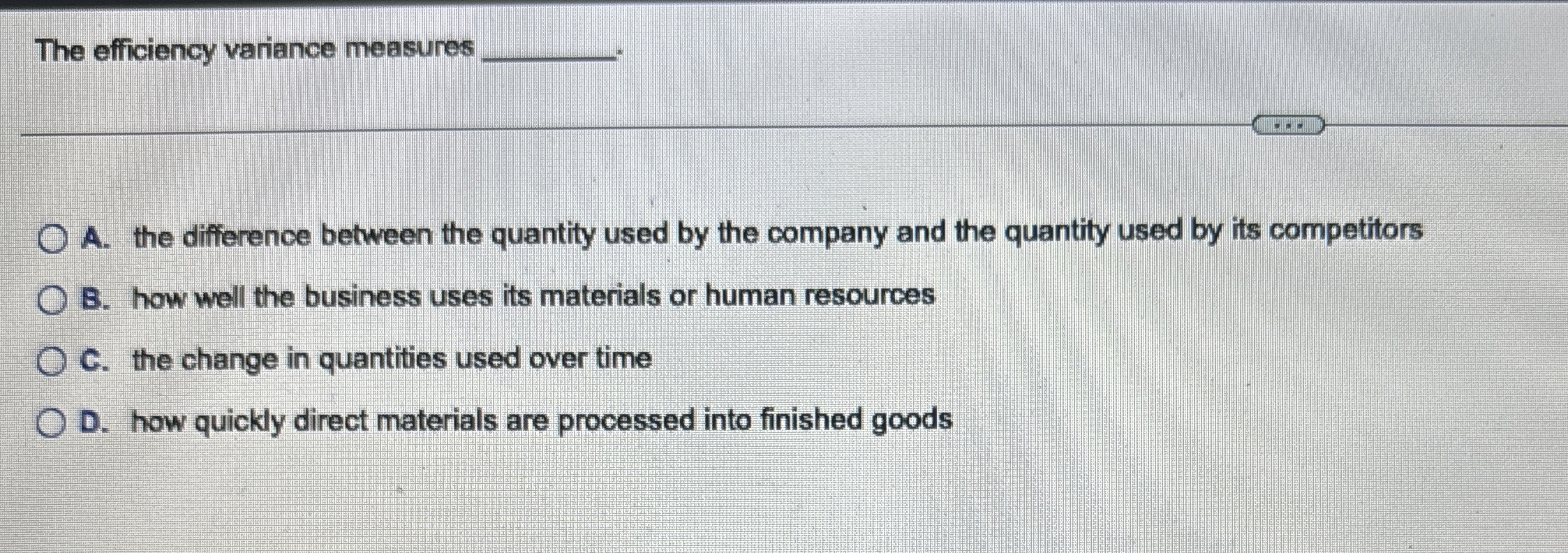  The efficiency variance measures q,-q, A. the difference between the quantity