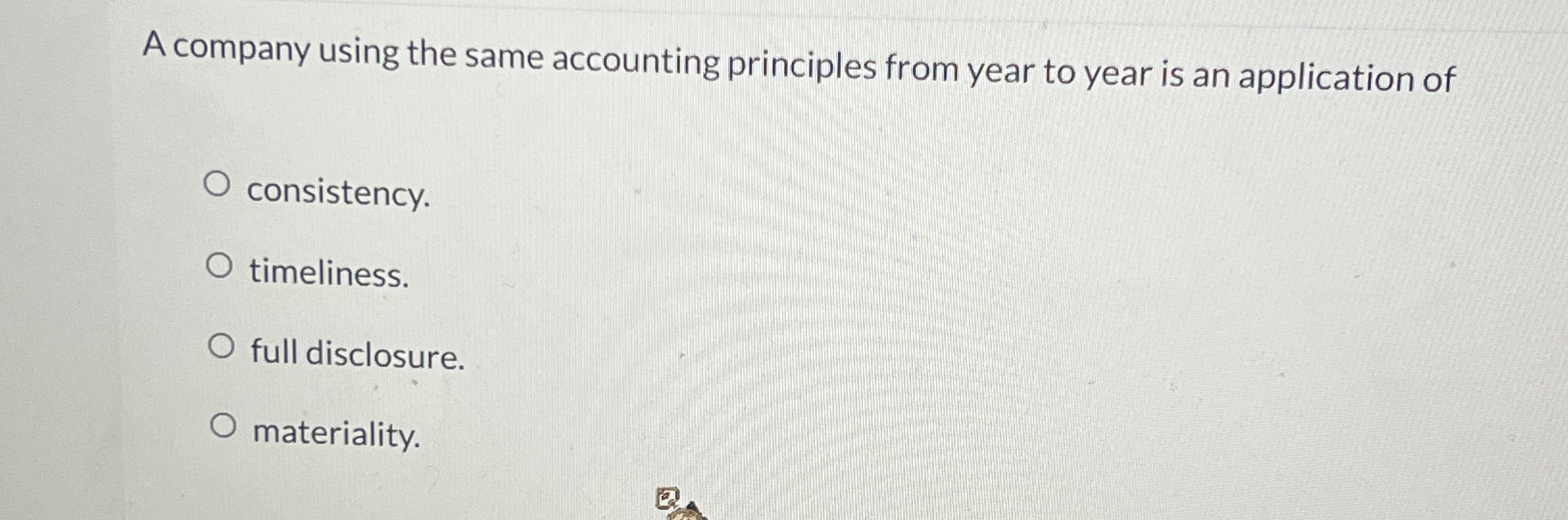  A company using the same accounting principles from year to year