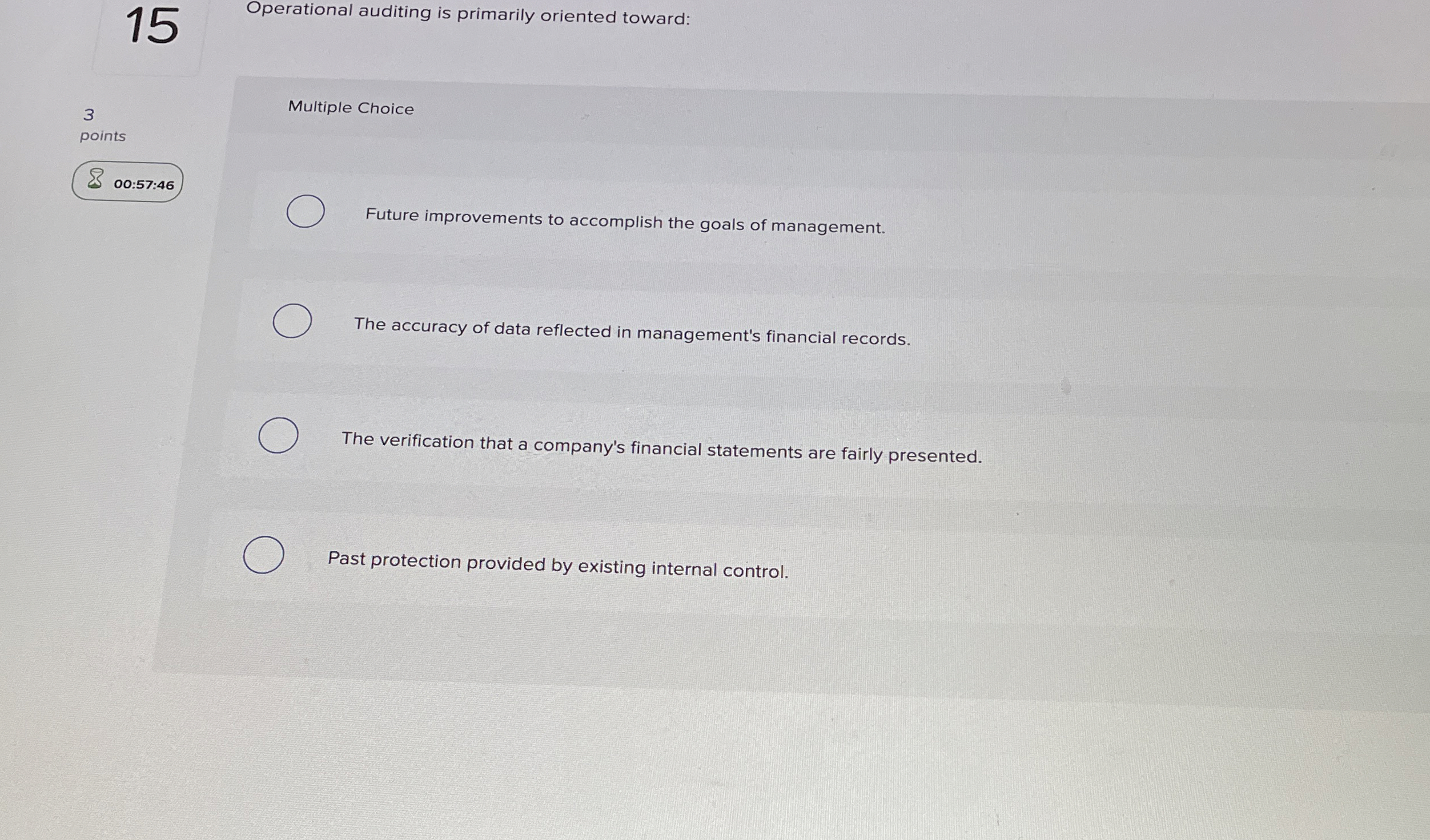  Operational auditing is primarily oriented toward: Multiple Choice Future improvements to