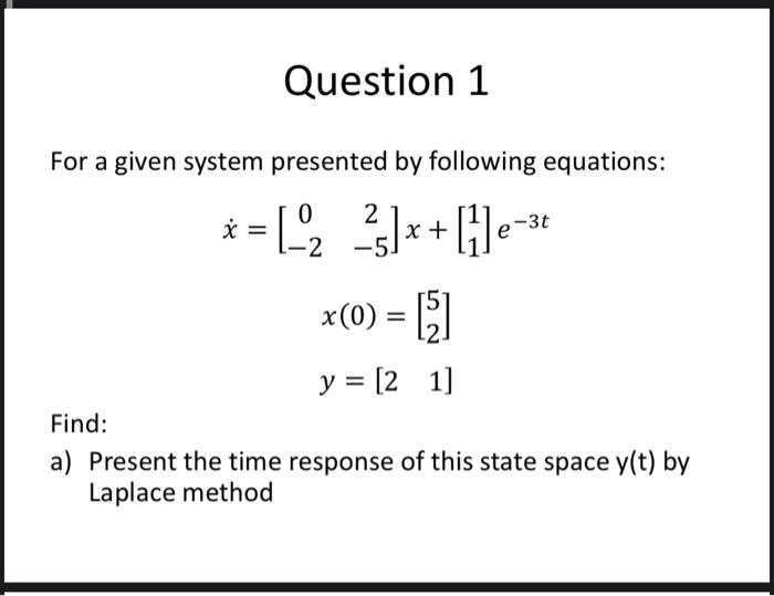  Please solve these questions Question 1 For a given system presented