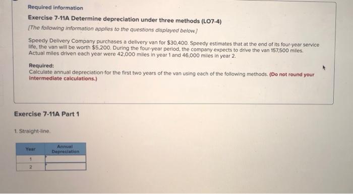 help! Required information Exercise 7-11A Determine depreciation under three methods (L07-4) (The