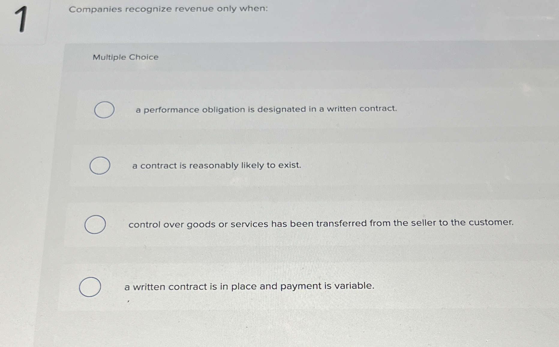  4 Companies recognize revenue only when: Multiple Choice a performance obligation