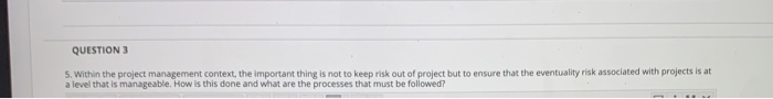  QUESTION 3 5. Within the project management context, the important thing