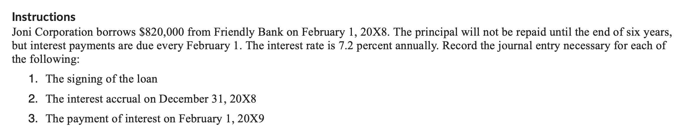  Instructions Joni Corporation borrows $820,000 from Friendly Bank on February 1,20X8.