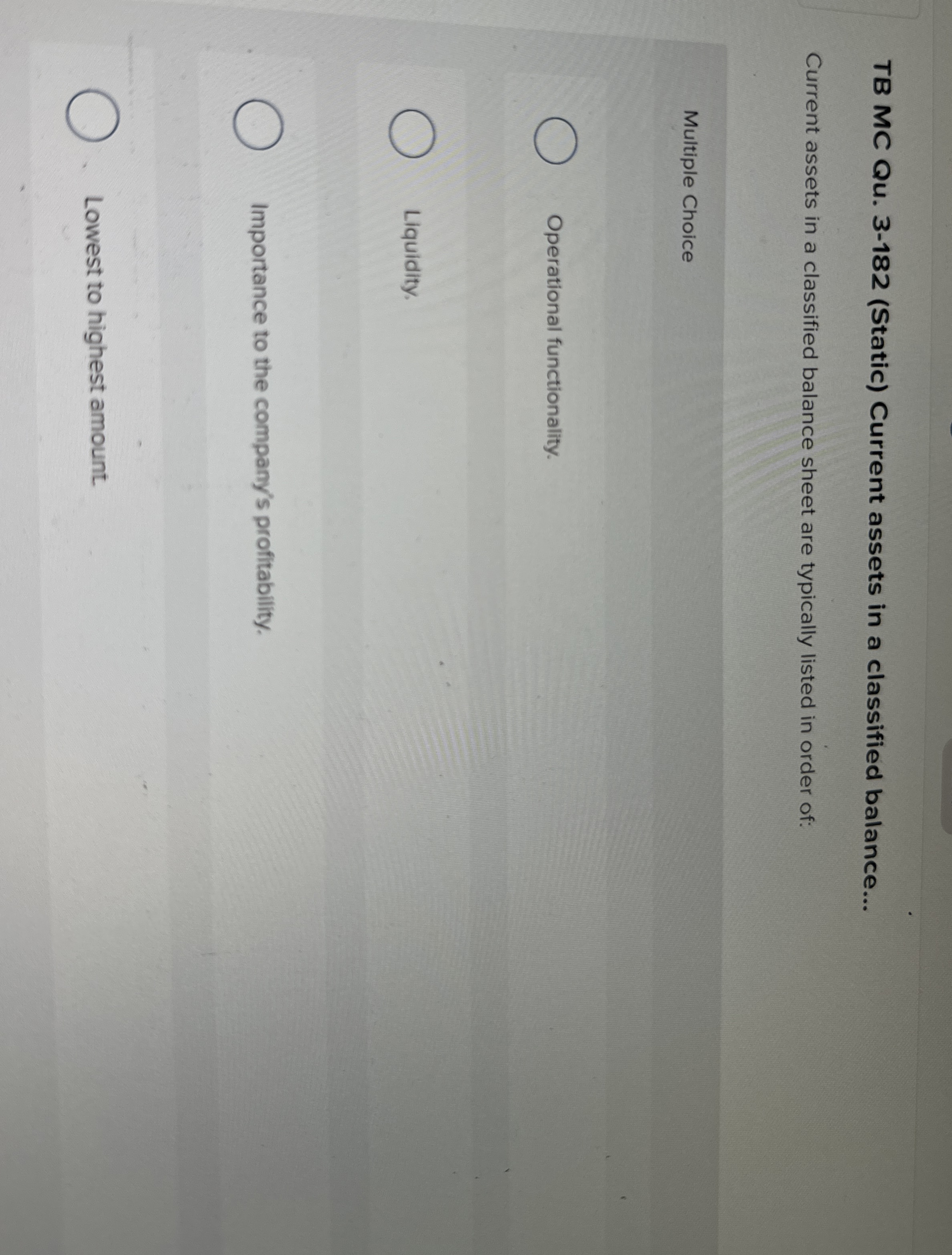  TB MC Qu.3-182(Static) Current assets in a classified balance... Current assets