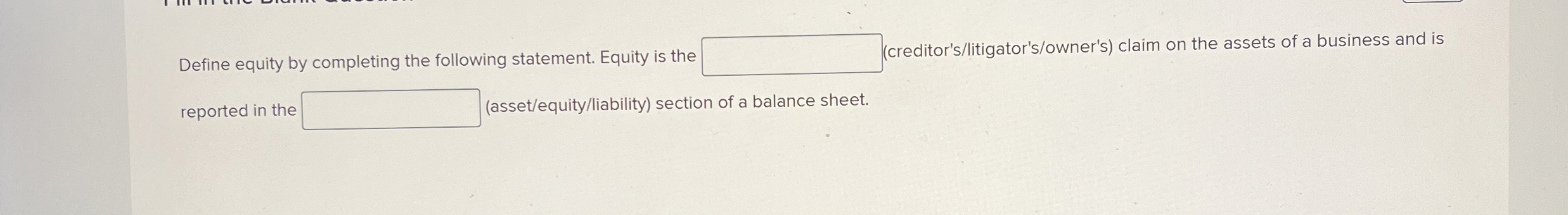  Define equity by completing the following statement. Equity is the zreditor's/litigator's/owner's)
