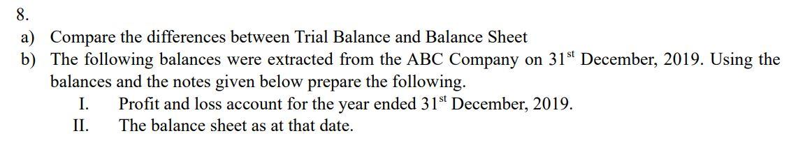  8. a) Compare the differences between Trial Balance and Balance Sheet