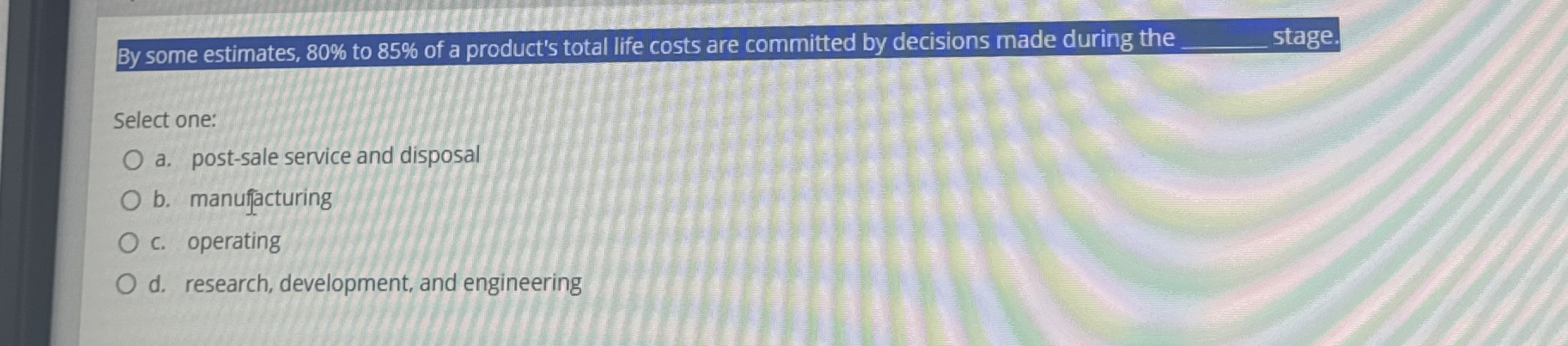  By some estimates, 80% to 85% of a product's total life