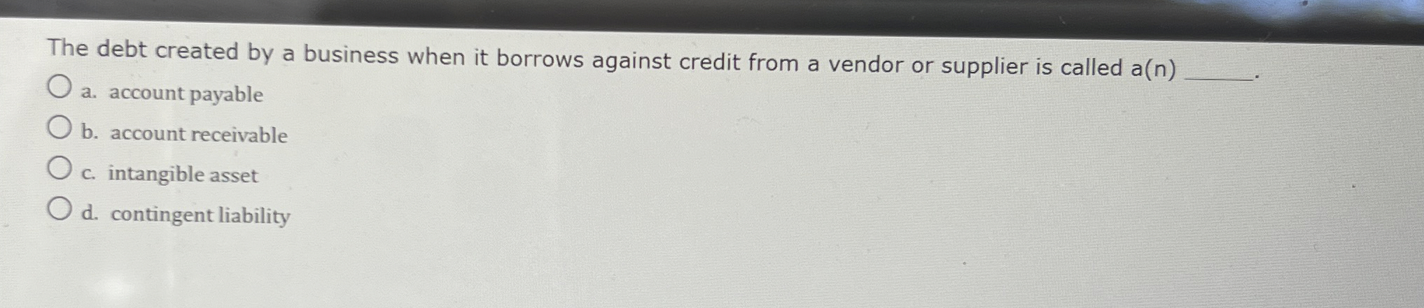  The debt created by a business when it borrows against credit