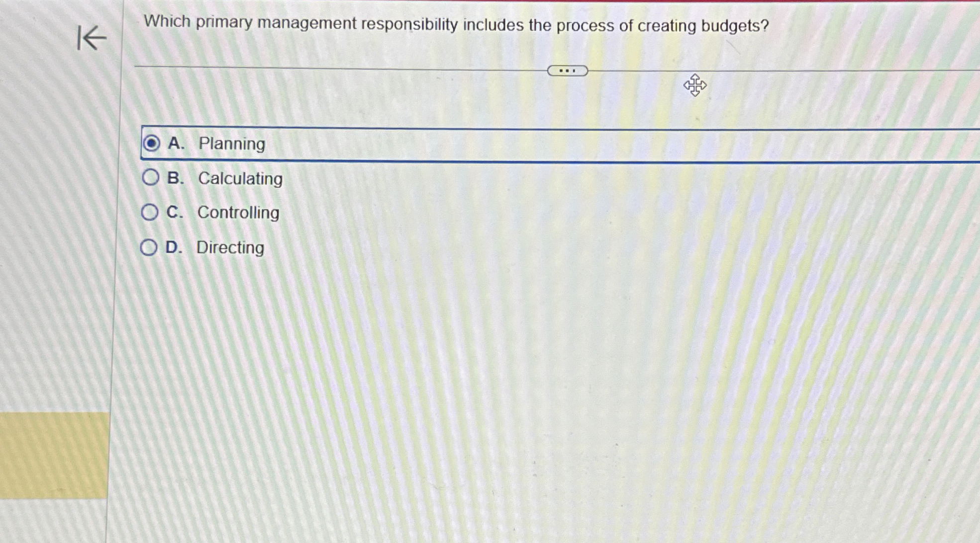  Which primary management responsibility includes the process of creating budgets? A.
