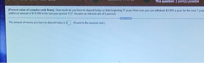  This question: 2 point(s) possible (Present value of complex cash flows)