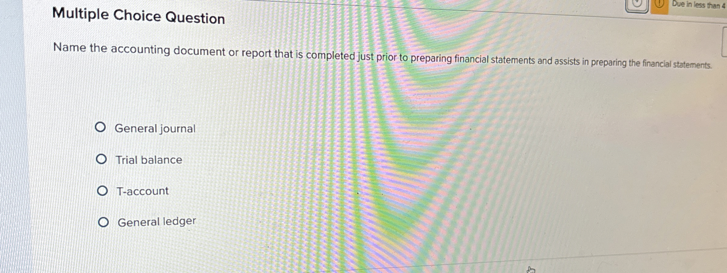  Multiple Choice Question Due in less than 4 Name the accounting