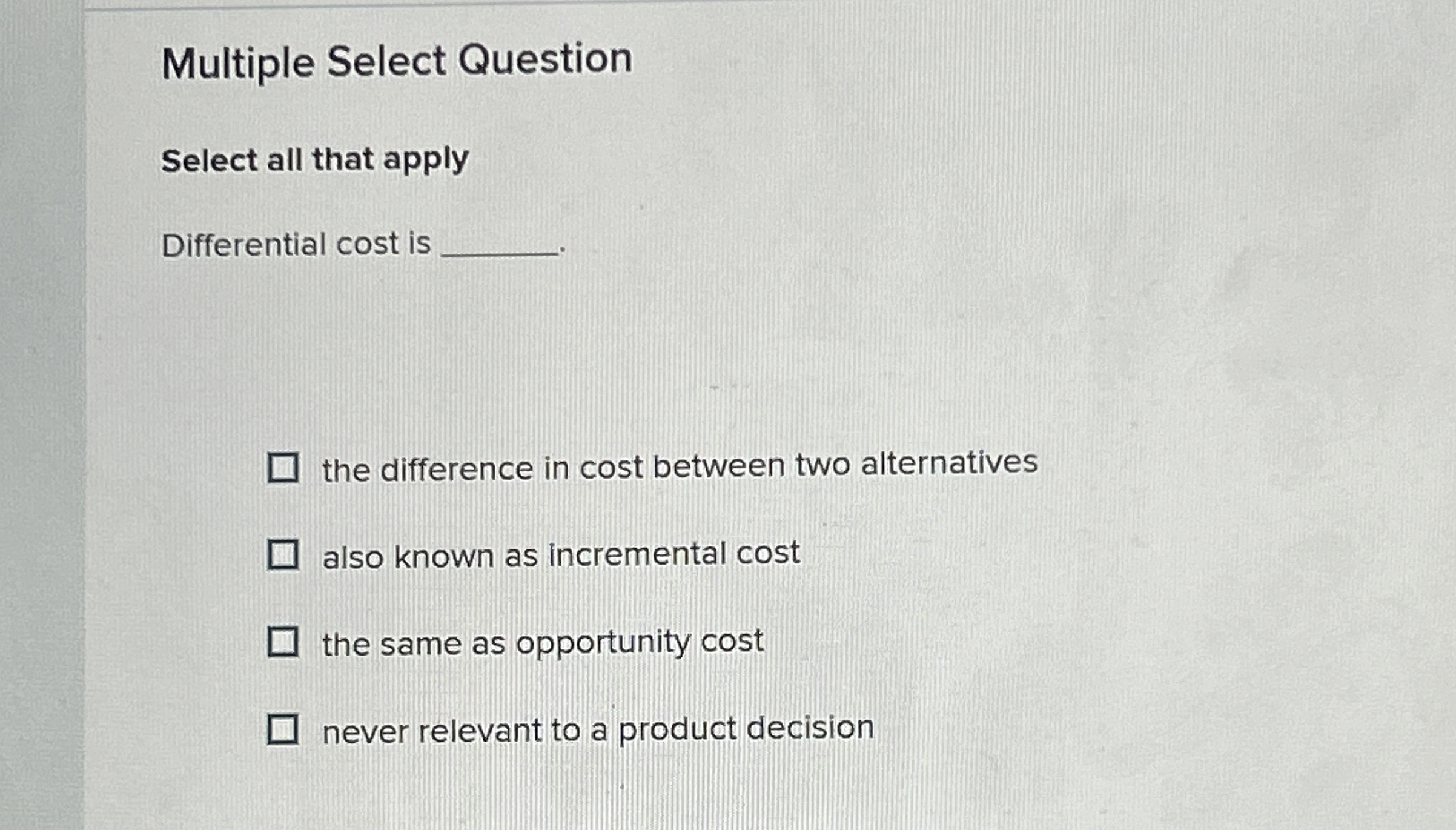  Multiple Select Question Select all that apply Differential cost is the