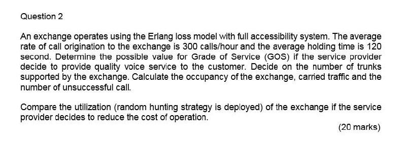  Question 2 An exchange operates using the Erlang loss model with