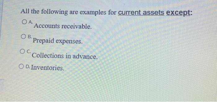  All the following are examples for current assets except: OA. Accounts