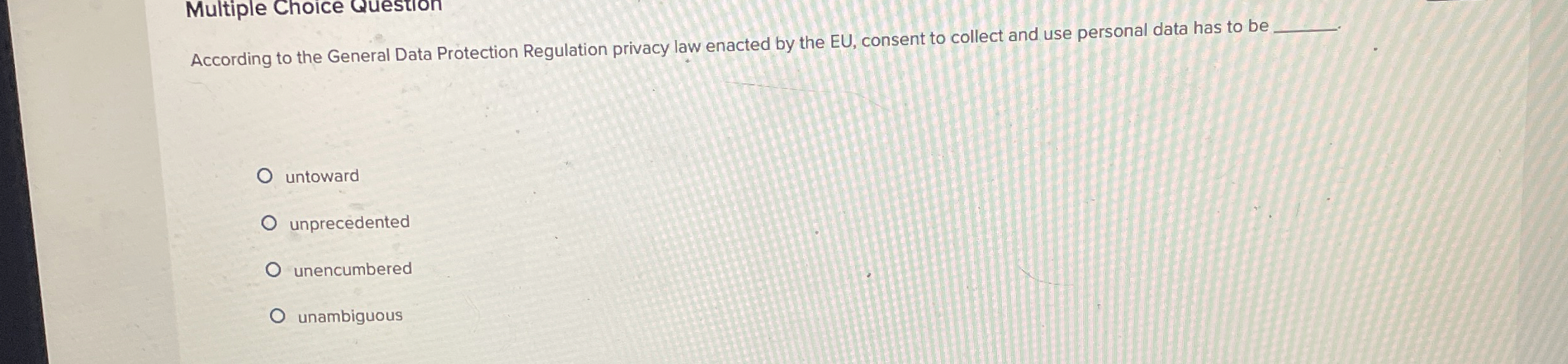  Multiple Choice Question According to the General Data Protection Regulation privacy