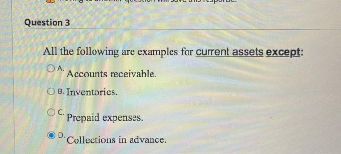  Question 3 All the following are examples for current assets except: