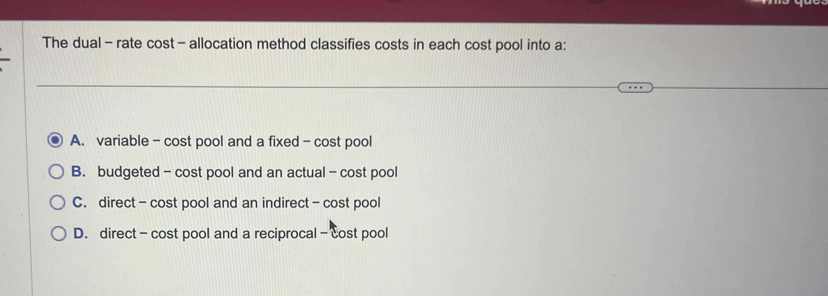  The dual - rate cost - allocation method classifies costs in